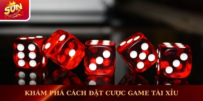 Khám phá cách đặt cược game Tài Xỉu