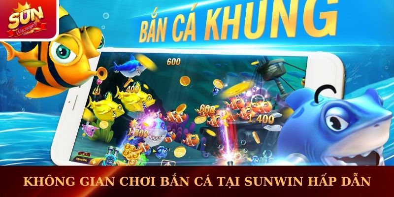 Không gian chơi bắn cá tại Sunwin hấp dẫn