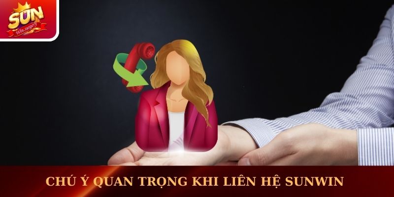 Một vài chú ý quan trọng khi liên hệ tới Sunwin  