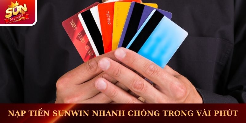 Nạp tiền Sunwin nhanh chóng trong vài phút