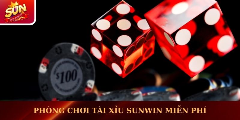 Phòng chơi Tài xỉu Sunwin miễn phí