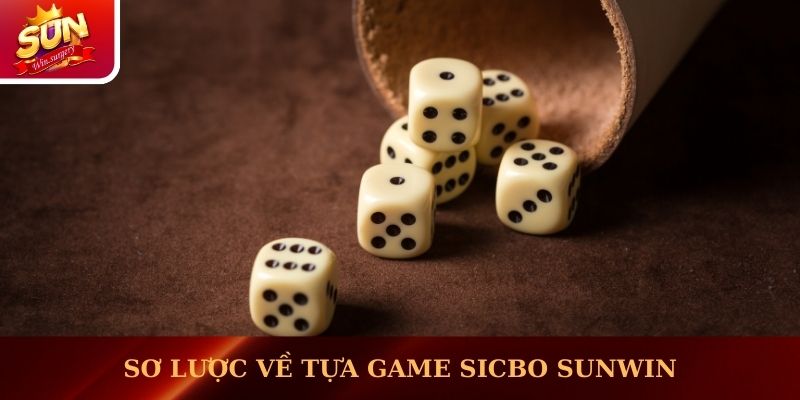 Sơ lược về tựa game Sicbo Sunwin