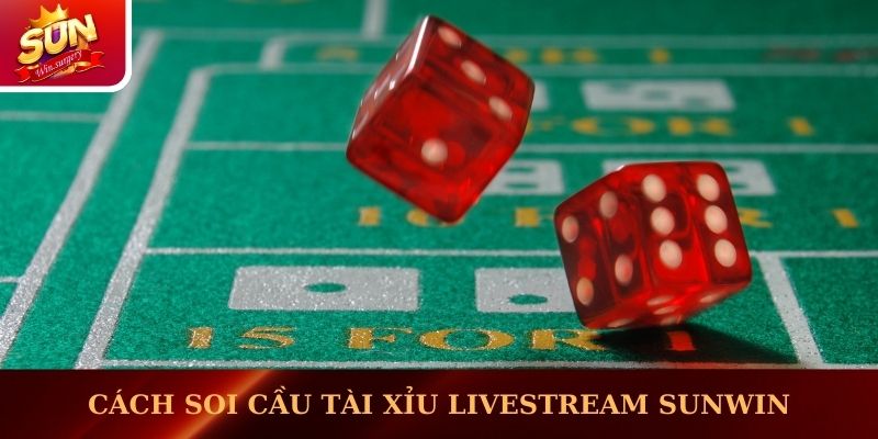 Cách soi cầu Tài xỉu livestream Sunwin