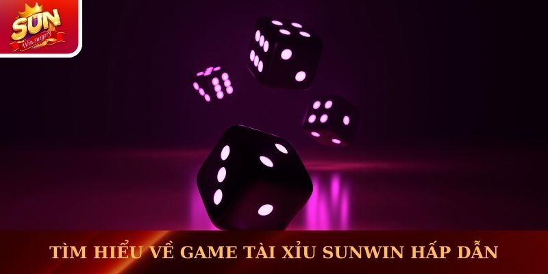 Tìm hiểu về game Tài Xỉu Sunwin hấp dẫn