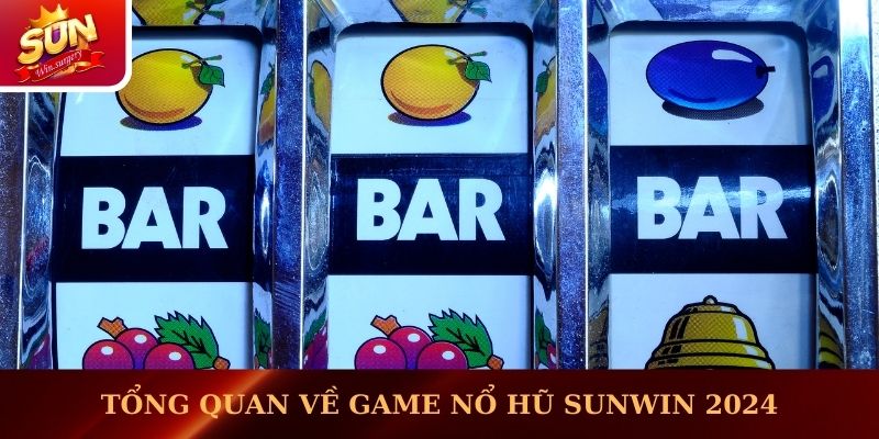 Tổng quan về game nổ hũ Sunwin 2024