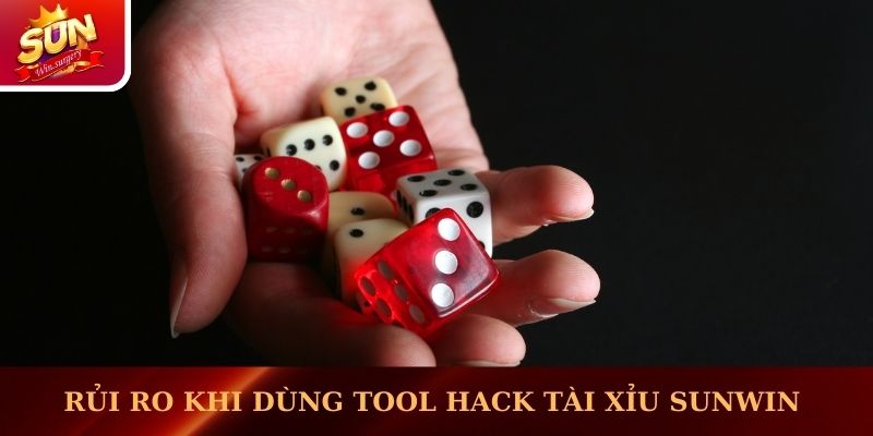 Rủi ro khi dùng tool hack Tài Xỉu Sunwin 